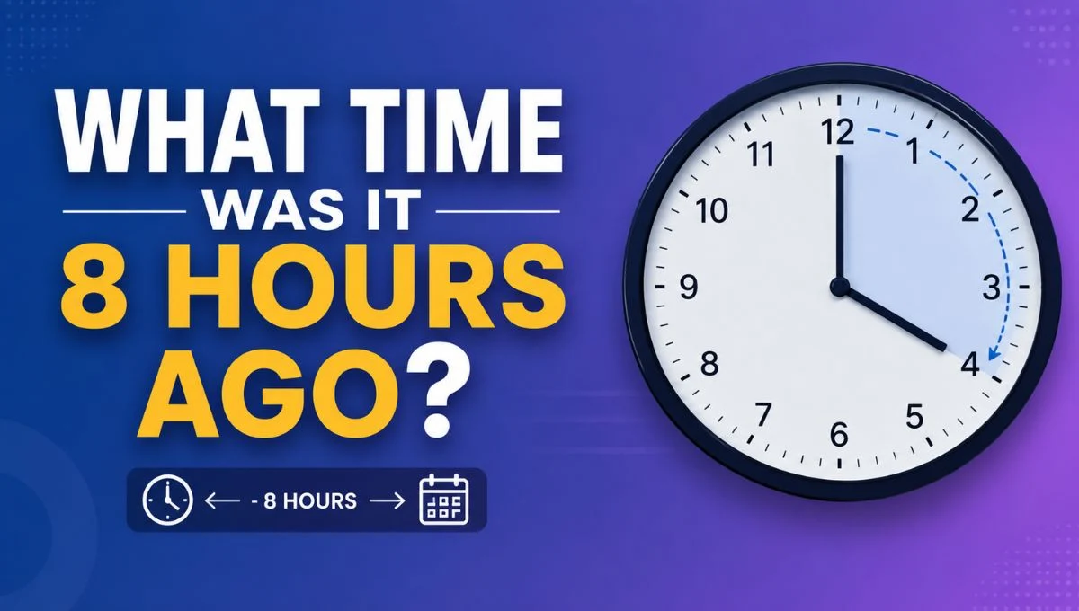 What Time Was It 8 Hours Ago?